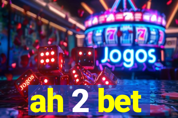 ah 2 bet